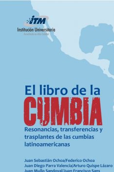 El libro de la Cumbia, Juan Diego Parra Valencia, Juan Sebastián Ochoa, Arturo Quispe Lázaro, Federico Ochoa, Juan Francisco Sans, Juan Mullo Sándoval, Lorenzo Escamilla, Manuel Massone, Mario Celentano, colectiva Tiesos pero cumbiancheros, José Juan Olveras, Mariano De Filippi