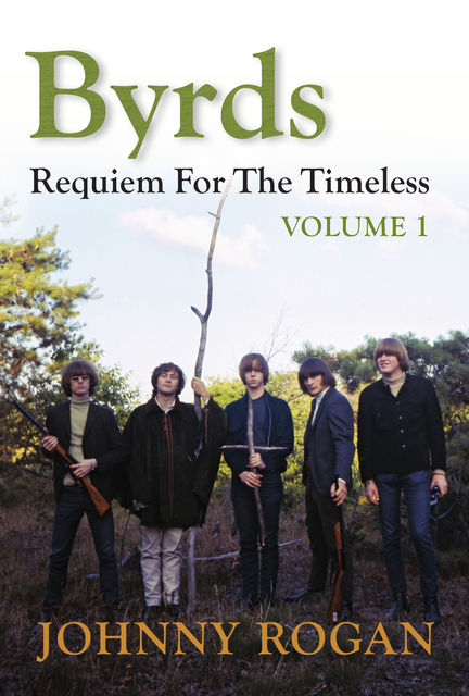 Byrds: Requiem for the Timeless, Volume 1, Johnny Rogan