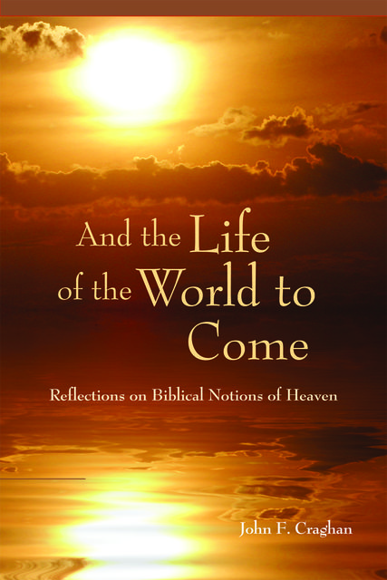 And the Life of the World to Come, John F.Craghan