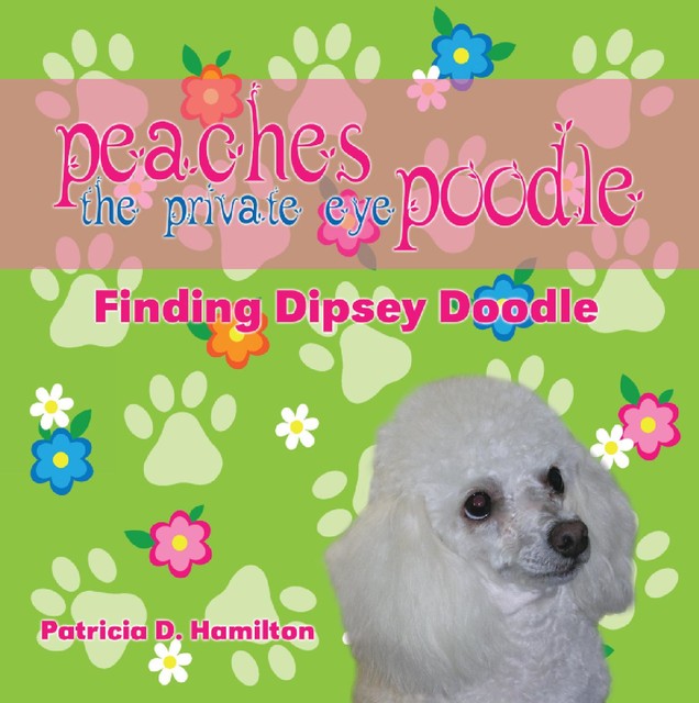 Peaches the Private Eye Poodle, Patricia D.Hamilton