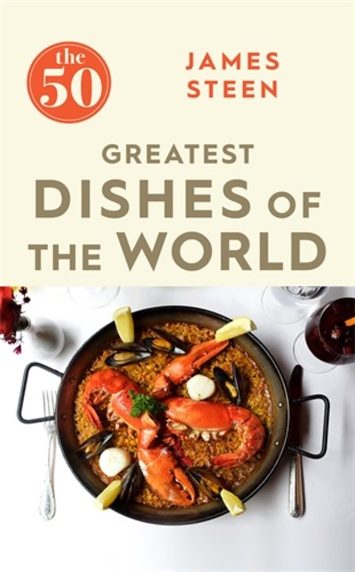 The 50 Greatest Dishes of the World, James Steen