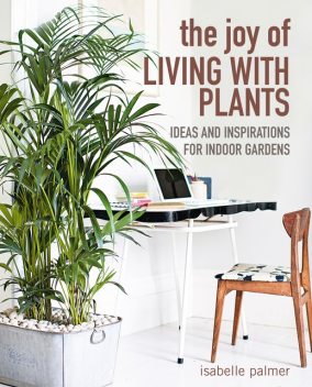 The Joy of Living with Plants, Isabelle Palmer