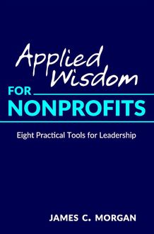 Applied Wisdom for Nonprofits, James C. Morgan