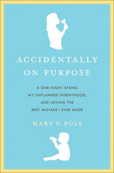 Accidentally on Purpose, Mary F. Pols
