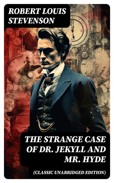 The Strange Case of Dr. Jekyll and Mr. Hyde (Classic Unabridged Edition), Robert Louis Stevenson