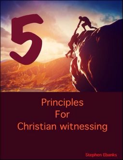 5 Principles for Christian Witnessing, Stephen Ebanks