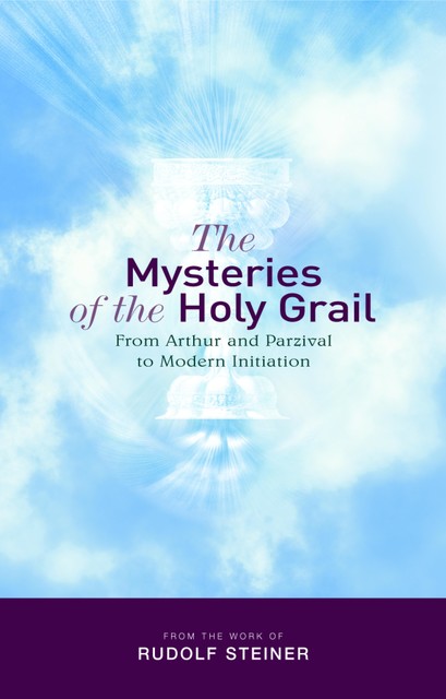The Mysteries of the Holy Grail, Rudolf Steiner
