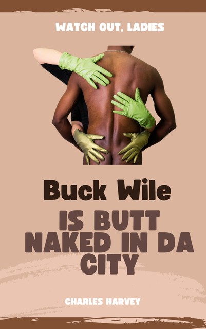 Buck Wile is Butt Naked in Da City, Charles Harvey