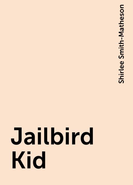 Jailbird Kid, Shirlee Smith-Matheson