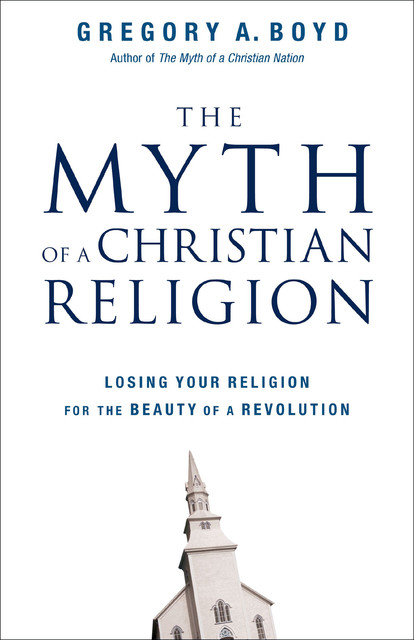 The Myth of a Christian Religion, Gregory Boyd