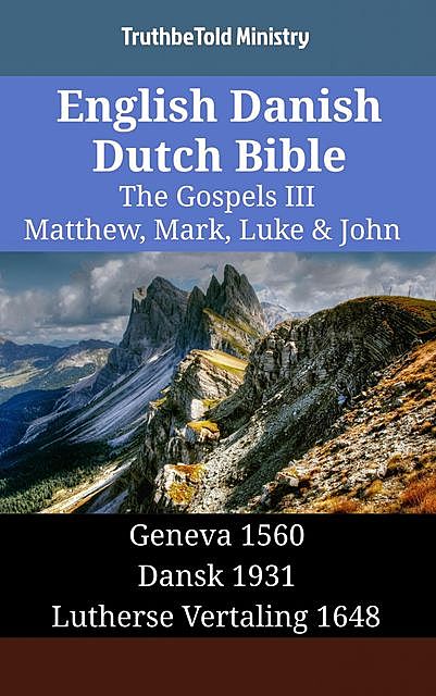 English Danish Dutch Bible – The Gospels III – Matthew, Mark, Luke & John, TruthBeTold Ministry