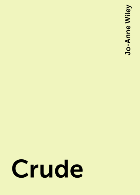 Crude, Jo-Anne Wiley