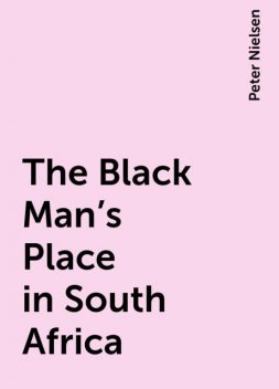 The Black Man's Place in South Africa, Peter Nielsen