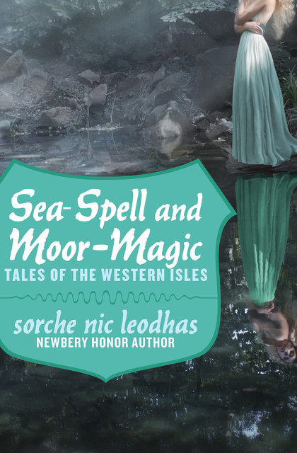 Sea-Spell and Moor-Magic, Sorche N Leodhas