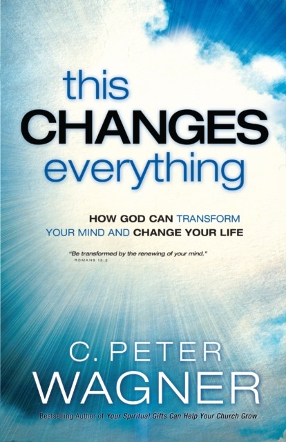 This Changes Everything (The Prayer Warrior Series), C.Peter Wagner