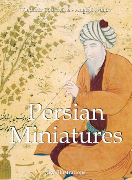 Persian Miniatures 120 illustrations, Anatoli Ivanov, Vladimir Loukonine