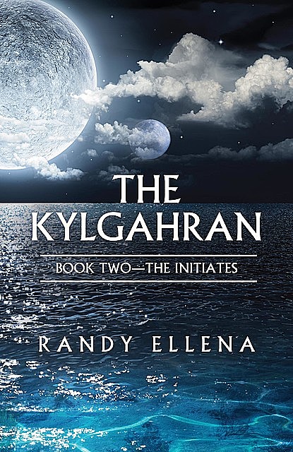 The Kylgahran: Book Two — The Initiates, Randy Ellena
