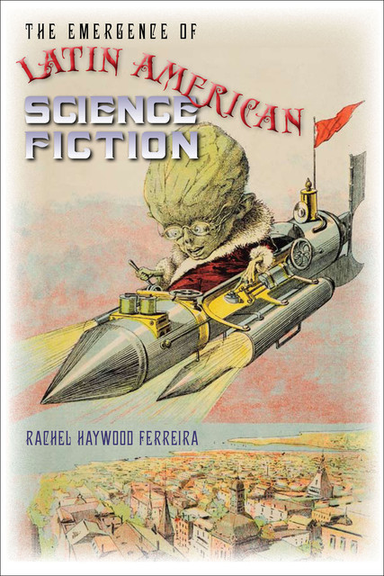 The Emergence of Latin American Science Fiction, Rachel Haywood Ferreira