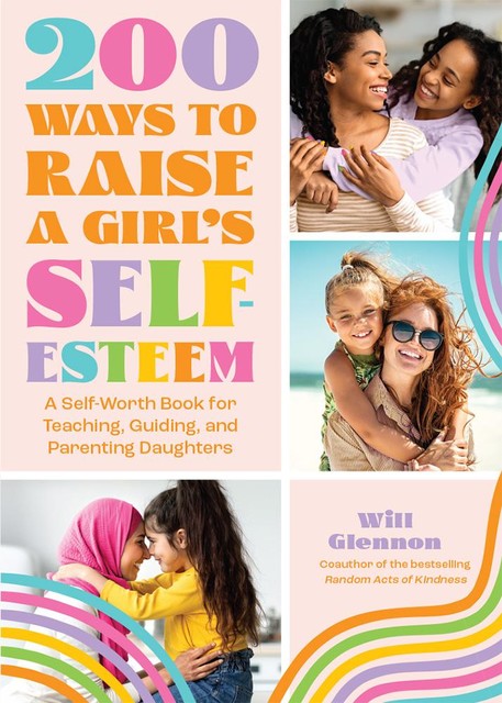 200 Ways to Raise a Girl's Self-Esteem, Will Glennon