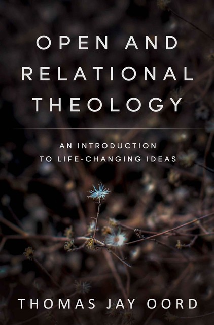 Open and Relational Theology, Thomas Oord