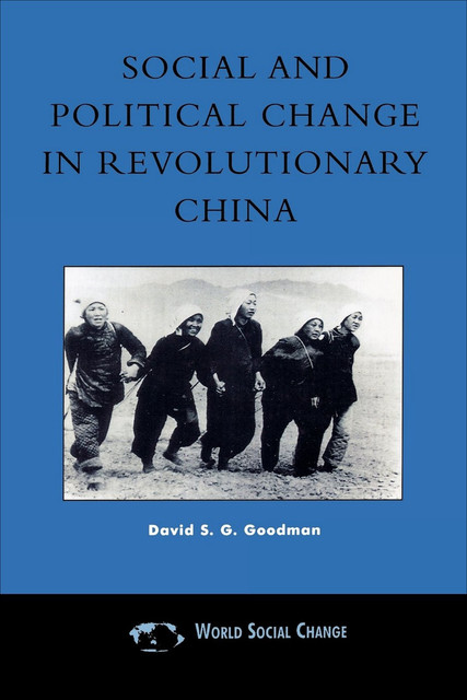 Social and Political Change in Revolutionary China, David S.G. Goodman
