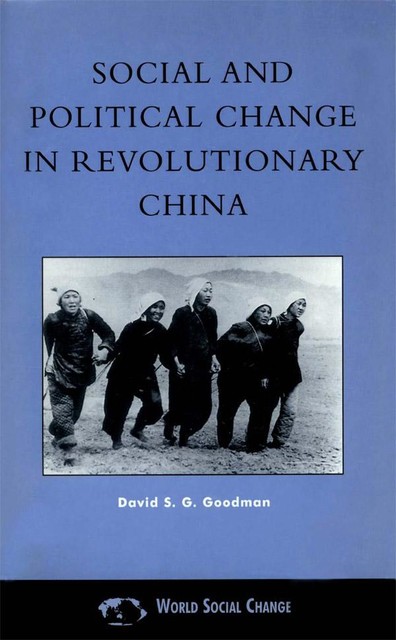 Social and Political Change in Revolutionary China, David S.G. Goodman