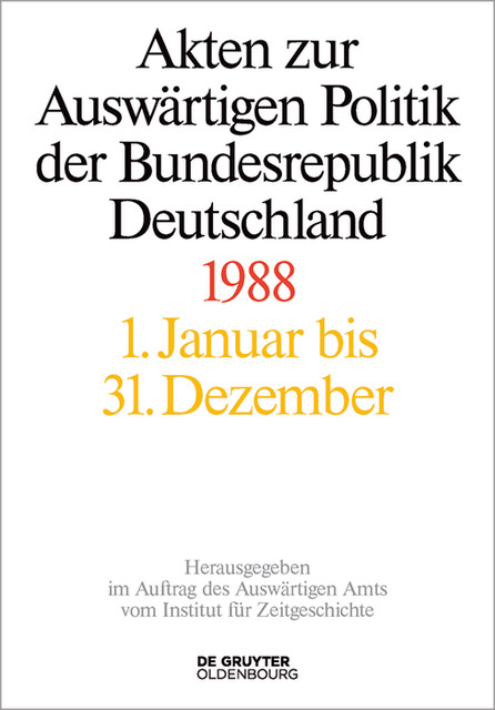 Akten zur Auswärtigen Politik der Bundesrepublik Deutschland 1988, Matthias Peter, Jens Jost Hofmann, Michael Ploetz
