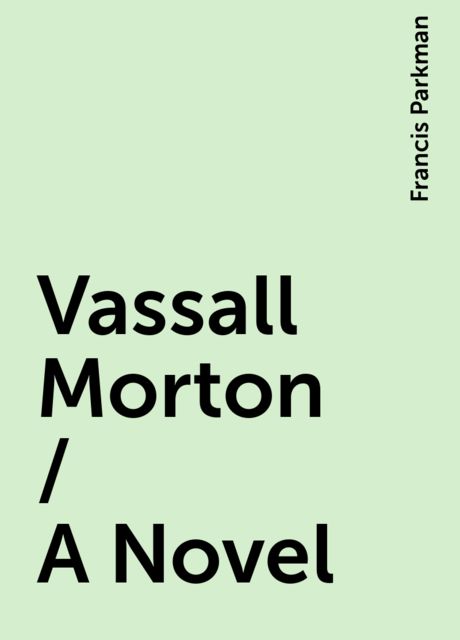 Vassall Morton / A Novel, Francis Parkman