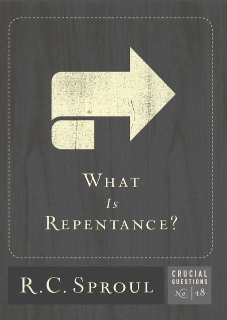 What Is Repentance, R.C., Sproul