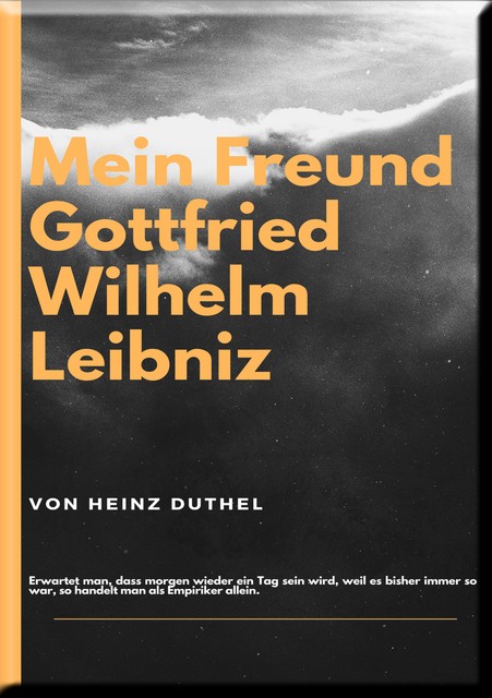 MEIN FREUND GOTTFRIED WILHELM LEIBNIZ, Heinz Duthel