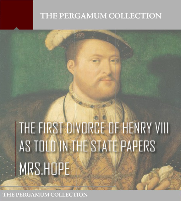 The First Divorce of Henry VIII As Told in the State Papers, Hope