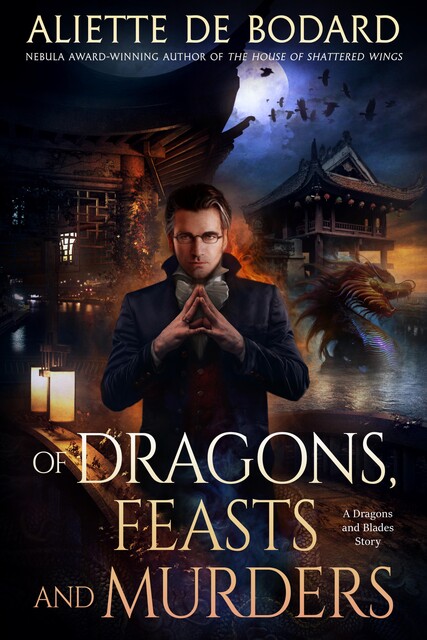 Of Dragons, Feasts and Murders, Aliette de Bodard