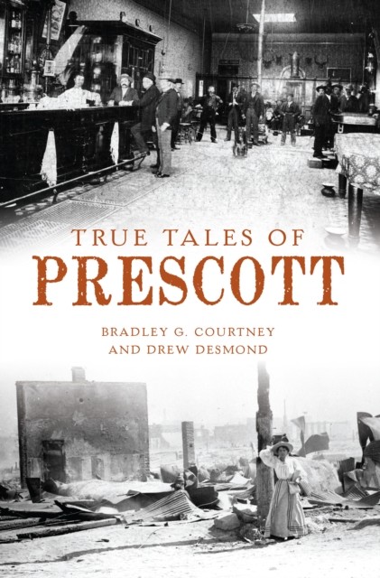 True Tales of Prescott, Bradley G. Courtney