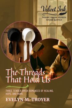 The Threads That Hold Us, Evelyn M. Troyer