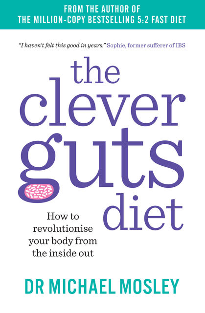 The Clever Guts Diet, Michael Mosley