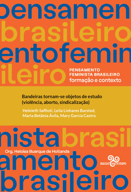 Bandeiras tornam-se objetos de estudo (violência, aborto, sindicalização), Heleieth Saffiottti, Leila Linhares Barsted, Maria Betânia Ávila, Mary Garcia Castro