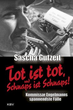 Tot ist tot, und Schnaps ist Schnaps, Sascha Gutzeit