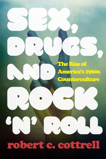 Sex, Drugs, and Rock 'n' Roll, Robert C. Cottrell