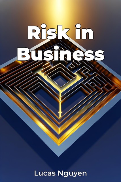 Risk in Business, Lucas Nguyen