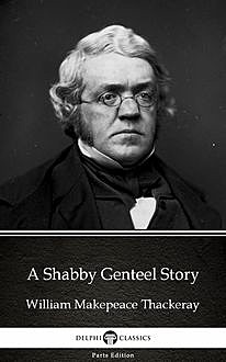 A Shabby Genteel Story by William Makepeace Thackeray (Illustrated), William Makepeace Thackeray