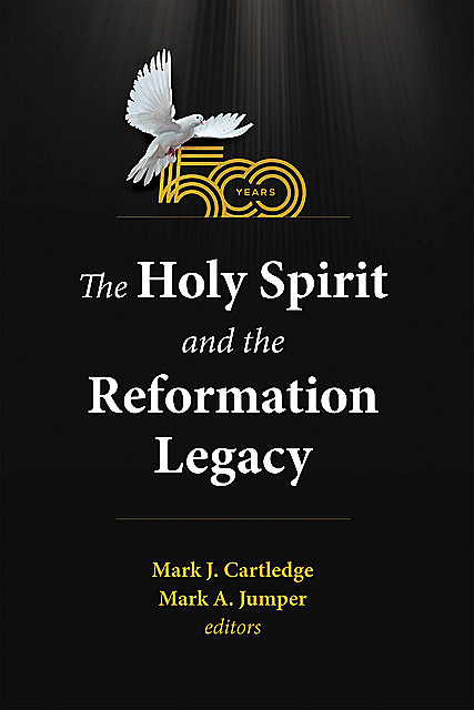 The Holy Spirit and the Reformation Legacy, Cartledge, Mark J
