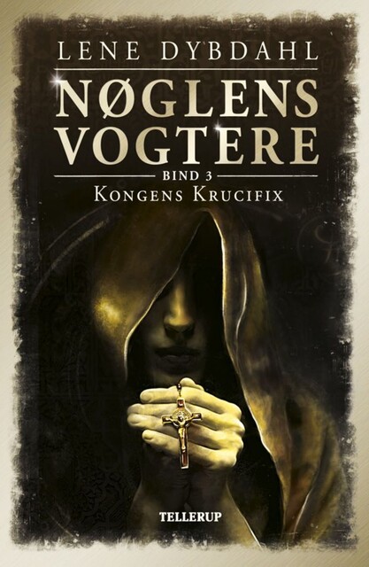 Nøglens Vogtere #3: Kongens Krucifix, Lene Dybdahl