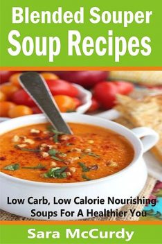 Blended Souper Soup Recipes, Sara McCurdy