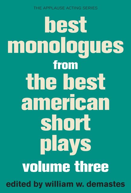 Best Monologues from The Best American Short Plays, William W. Demastes