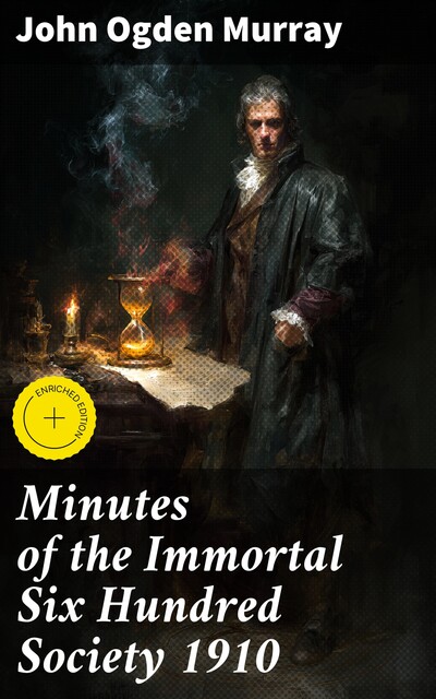 Minutes of the Immortal Six Hundred Society 1910, John Murray