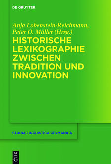 Historische Lexikographie zwischen Tradition und Innovation, Peter O.Müller, Anja Lobenstein-Reichmann