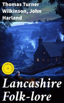 Lancashire Folk-lore, John Harland, Thomas Turner Wilkinson