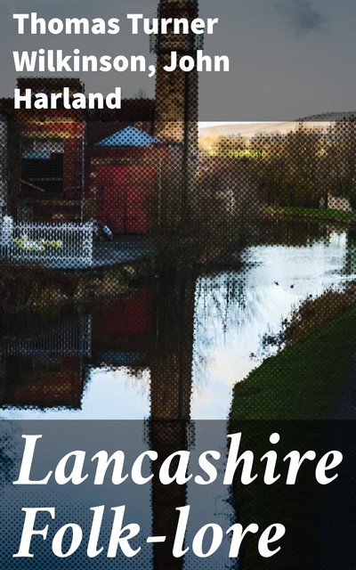 Lancashire Folk-lore, John Harland, Thomas Turner Wilkinson