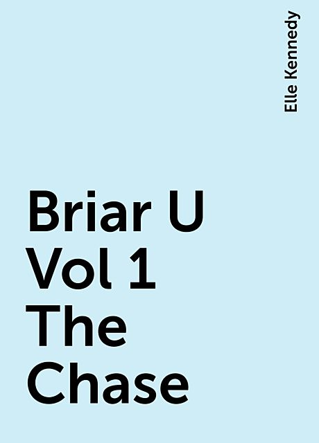 Briar U Vol 1 The Chase, Elle Kennedy