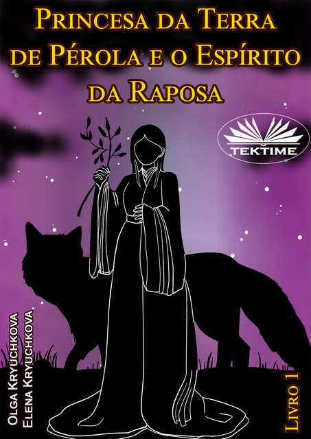 Princesa Da Terra De Pérola E O Espírito Da Raposa. Livro 1, Elena Kryuchkova, Olga Kryuchkova